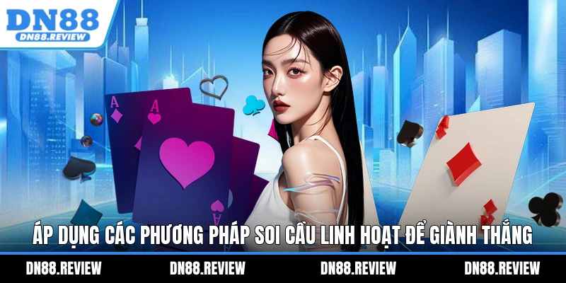 Áp dụng các phương pháp soi cầu linh hoạt để giành thắng Áp dụng các phương pháp soi cầu linh hoạt để giành thắng