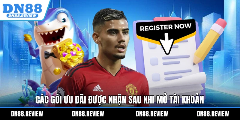 Các gói ưu đãi được nhận sau khi mở tài khoản Các gói ưu đãi được nhận sau khi mở tài khoản