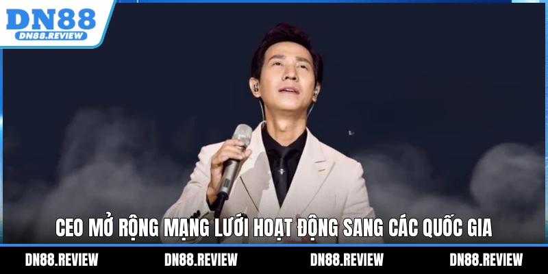 CEO mở rộng mạng lưới hoạt động sang các quốc gia CEO mở rộng mạng lưới hoạt động sang các quốc gia