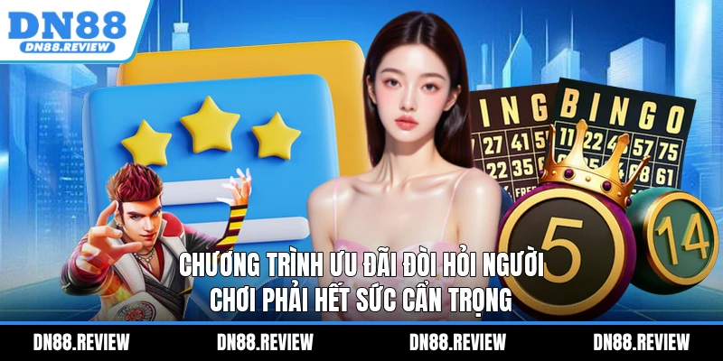 Chương trình ưu đãi đòi hỏi người chơi phải hết sức cẩn trọng Chương trình ưu đãi đòi hỏi người chơi phải hết sức cẩn trọng