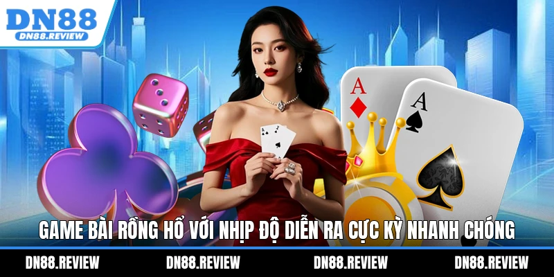 Game bài Rồng Hổ với nhịp độ diễn ra cực kỳ nhanh chóng Game bài Rồng Hổ với nhịp độ diễn ra cực kỳ nhanh chóng