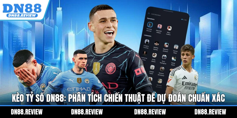 Kèo Tỷ Số DN88: Phân Tích Chiến Thuật Để Dự Đoán Chuẩn Xác Kèo Tỷ Số