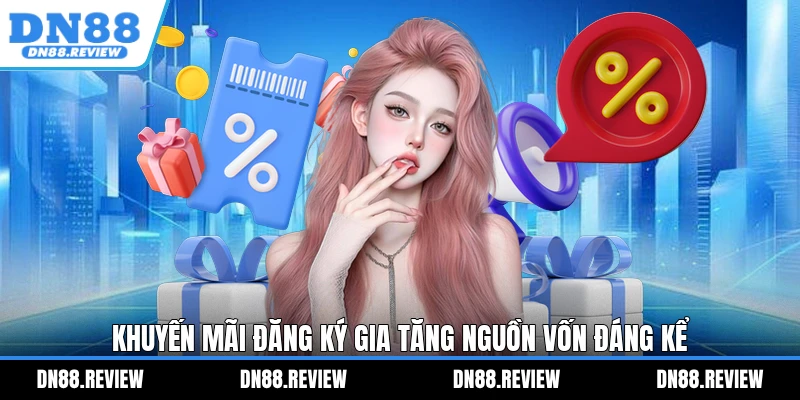 Khuyến mãi đăng ký gia tăng nguồn vốn đáng kể Khuyến mãi đăng ký gia tăng nguồn vốn đáng kể