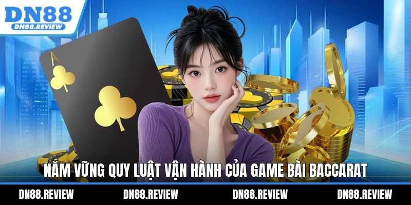 Nắm vững quy luật vận hành của game bài Baccarat Nắm vững quy luật vận hành của game bài Baccarat
