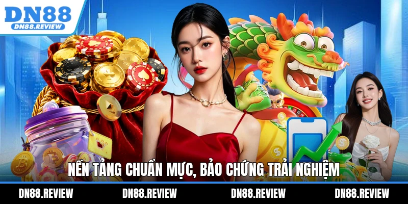 Nền tảng chuẩn mực, bảo chứng trải nghiệm Nền tảng chuẩn mực, bảo chứng trải nghiệm